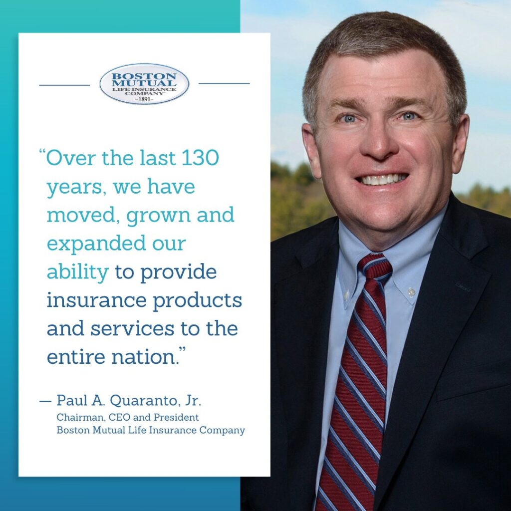 Over the last 130 years we have moved, grown, and expanded our ability to provide insurance products and services to the entire nation - Paul A Quaranto Jr. 
