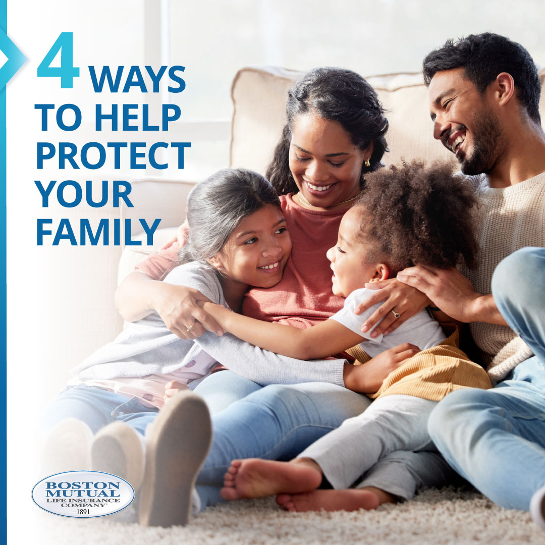 Four Ways You Can Help Protect Your Family Boston Mutual Life